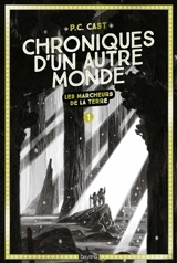 Chroniques d'un autre monde. Vol. 1. Les marcheurs de la Terre - P. C. Cast