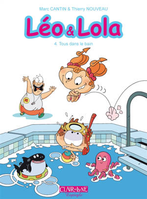 Léo & Lola. Vol. 4. Tous dans le bain - Marc Cantin