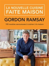 La nouvelle cuisine faite maison - Gordon Ramsay