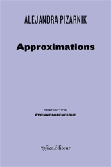 Approximations : poèmes épars : 1956-1972 - Alejandra Pizarnik