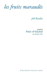 Les fruits maraudés. Poésie & sincérité - Joël Baudry