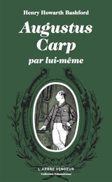 Augustus Carp Esq. par lui-même ou L'autobiographie d'un authentique honnête homme - Henry Howarth Bashford