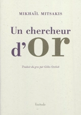 Un chercheur d'or : et autres textes - Michaī́l Mītsákīs