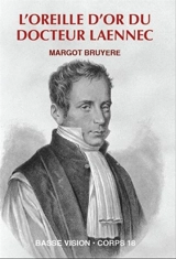 L'oreille d'or du docteur Laennec : une révolution dans la médecine - Margot Bruyère