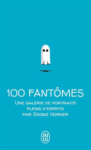 100 fantômes : une galerie de portraits pleins d'esprits - Doogie Horner