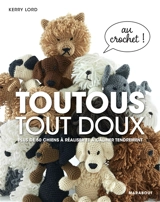 Toutous tout doux ! : plus de 50 chiens à réaliser et à câliner tendrement : au crochet ! - Kerry Lord