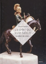 L'esprit du XVIIIe siècle : le désir de créer... - Gérald de Montleau