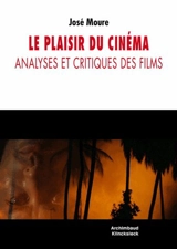 Le plaisir du cinéma : analyses et critiques des films - José Moure