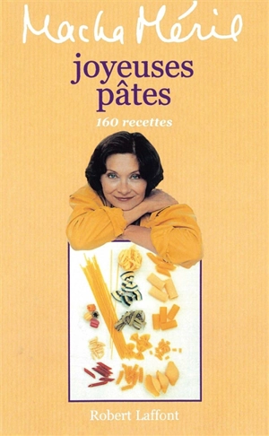 Joyeuses pâtes : 150 recettes - Macha Méril