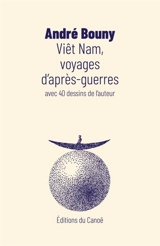 Viêt Nam, voyages d'après-guerres : avec 40 dessins de l'auteur - André Bouny