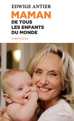 Maman de tous les enfants du monde : mémoires - Edwige Antier