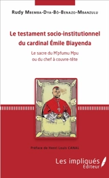 Le testament socio-institutionnel du cardinal Emile Biayenda : le sacre du M'pfumu Mpu ou du chef à couvre-tête - Rudy Mbemba-dia-Bô-Benazo-Mbanzulu