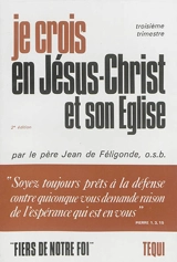 Je crois en Jésus-Christ et son Eglise : classe de 5e (profession de foi). Vol. 3. 3e trimestre - Jean de Féligonde