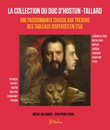 La collection du duc d'Hostun-Tallard : une passionnante chasse aux trésors des tableaux dispersés en 1756 - Michel Bellanger