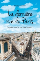 La dernière rue de Paris : enquête sur la rue des Martyrs - Elaine Sciolino
