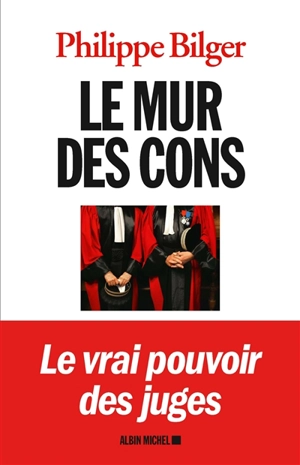 Le mur des cons - Philippe Bilger