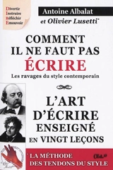 Comment il ne faut pas écrire : les ravages du style contemporain. L'art d'écrire enseigné en vingt leçons. Les tendons du style : le concept et l'exemple - Antoine Albalat