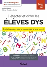 Détecter et aider les élèves dys : outils inspirants pour un accompagnement réussi ! : cycles 1 à 3 - Claire Rigaud