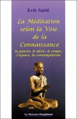 Méditation selon la voie de la connaissance : la pensée, le désir, le temps, l'espace, la contemplation - Erik Sablé