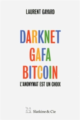 Darknet, GAFA, bitcoin : l'anonymat est un choix - Laurent Gayard
