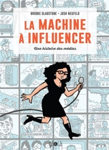 La machine à influencer : une histoire des médias - Brooke Gladstone
