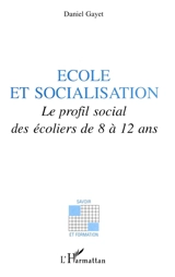 Ecole et socialisation : le profil social des écoliers de 8 à 12 ans - Daniel Gayet