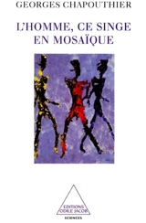 L'homme, ce singe en mosaïque - Georges Chapouthier