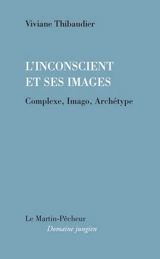 L'inconscient et ses images : complexe, imago, archétype - Viviane Thibaudier