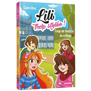 Lili trop stylée. Vol. 17. Coup de théâtre au collège - Claire Ubac