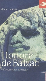 Honoré de Balzac : un Prométhée créateur - Alex Lascar