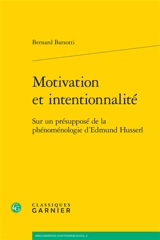 Motivation et intentionnalité : sur un présupposé de la phénoménologie d'Edmund Husserl - Bernard Barsotti