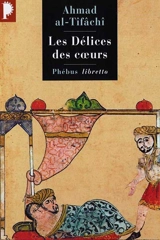Les délices des coeurs ou Ce que l'on ne trouve en aucun livre - Ahmad ibn Yusuf ibn Ahmad al-Qays i al- Tifasî