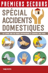 Premiers secours : spécial accidents domestiques : le livre qui va vous apprendre à sauver des vies - Christian Poutriquet