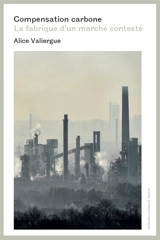 Compensation carbone : la fabrique d'un marché contesté - Alice Valiergue