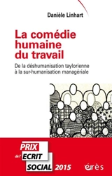 La comédie humaine du travail : de la déshumanisation taylorienne à la sur-humanisation managériale - Danièle Linhart