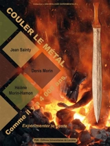 Couler le métal comme il y a 4.000 ans : expérimenter le geste - Jean Sainty