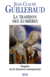 La trahison des Lumières : enquête sur le désarroi contemporain - Jean-Claude Guillebaud