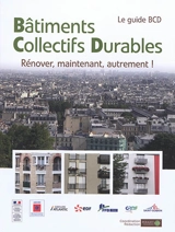 Bâtiments collectifs durables : rénover, maintenant, autrement ! : le guide BCD - Pouget consultants