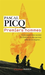 Premiers hommes : notre espèce aime raconter des histoires et, plus que tout, celles de ses origines... - Pascal Picq