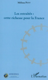 Les retraités : cette richesse pour la France - Mélissa Petit