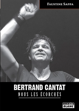 Bertrand Cantat : nous les écorchés - Faustine Sappa