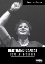 Bertrand Cantat : nous les écorchés - Faustine Sappa