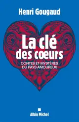 La clé des coeurs : contes et mystères du pays amoureux - Henri Gougaud