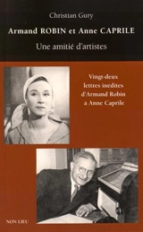 Armand Robin et Anne Caprile : une amitié d'artistes. Vingt-deux lettres inédites d'Armand Robin à Anne Caprile - Christian Gury