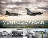 Mont-de-Marsan : défendre, former, innover : une histoire de la base aérienne 118 Colonel Rozanoff - Christian Levaufre