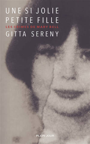 Une si jolie petite fille : les crimes de Mary Bell : récit - Gitta Sereny