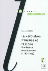 La Révolution française et l'Empire : une France révolutionnée (1787-1815) - Hervé Leuwers