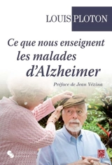 Ce que nous enseignent les malades d'Alzheimer - Louis Ploton