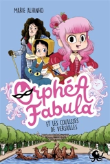 Orphéa Fabula. Orphéa Fabula et les coulisses de Versailles - Marie Alhinho