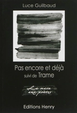 Pas encore et déjà. Trame - Luce Guilbaud